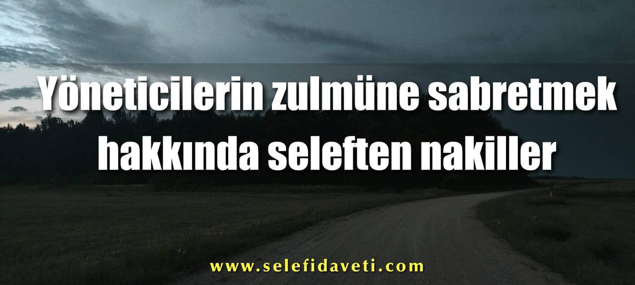 Yöneticilerin zulmüne sabretmek konusunda Seleften nakiller